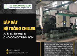 LẮP ĐẶT HỆ THỐNG CHILLER - GIẢI PHÁP TỐI ƯU CHO CÔNG TRÌNH LỚN