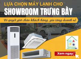 LỰA CHỌN MÁY LẠNH PHÙ HỢP CHO SHOWROOM TRƯNG BÀY - GIẢI PHÁP GIỮ CHÂN KHÁCH HÀNG, TĂNG DOANH SỐ CHO CỬA HÀNG